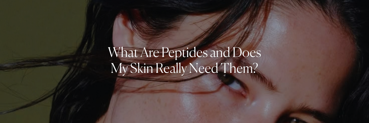 What Are Peptides and Does My Skin Really Need Them?