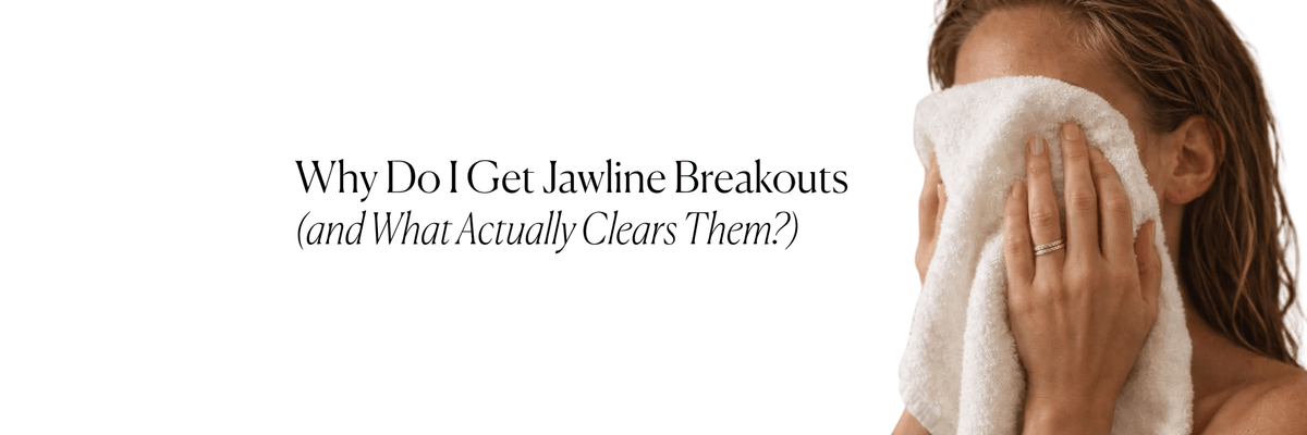 Why Do I Get Jawline Breakouts (and What Actually Clears Them?) - Monday Muse